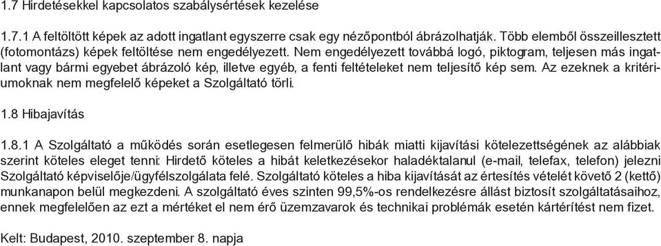 Nem engedélyezett továbbá logó, piktogram, teljesen más ingatlant vagy bármi egyebet ábrázoló kép, illetve egyéb, a fenti feltételeket nem teljesítő kép sem.