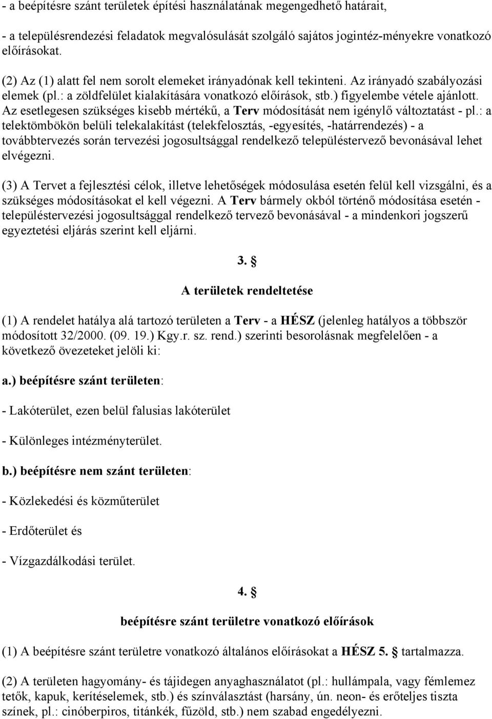 Az esetlegesen szükséges kisebb mértékű, a Terv módosítását nem igénylő változtatást - pl.