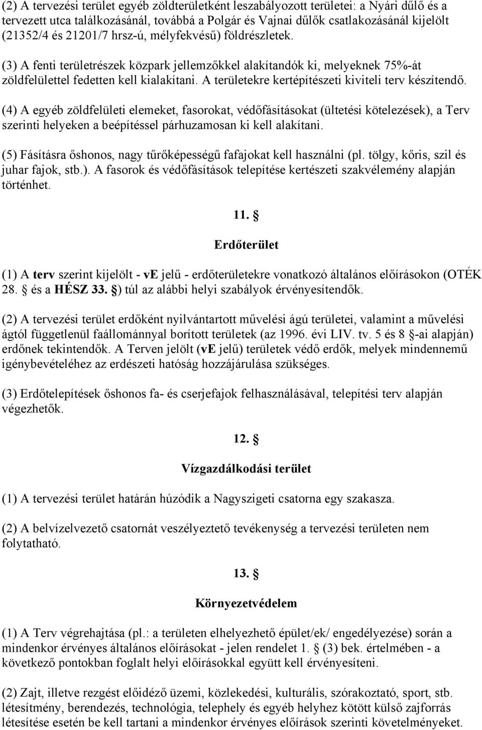 A területekre kertépítészeti kiviteli terv készítendő.