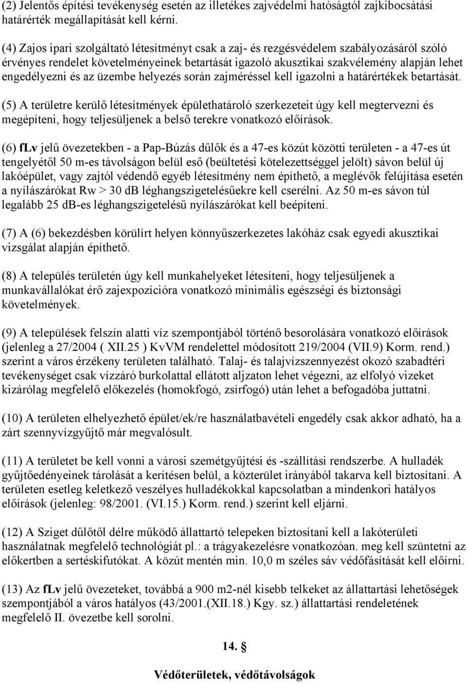 az üzembe helyezés során zajméréssel kell igazolni a határértékek betartását.