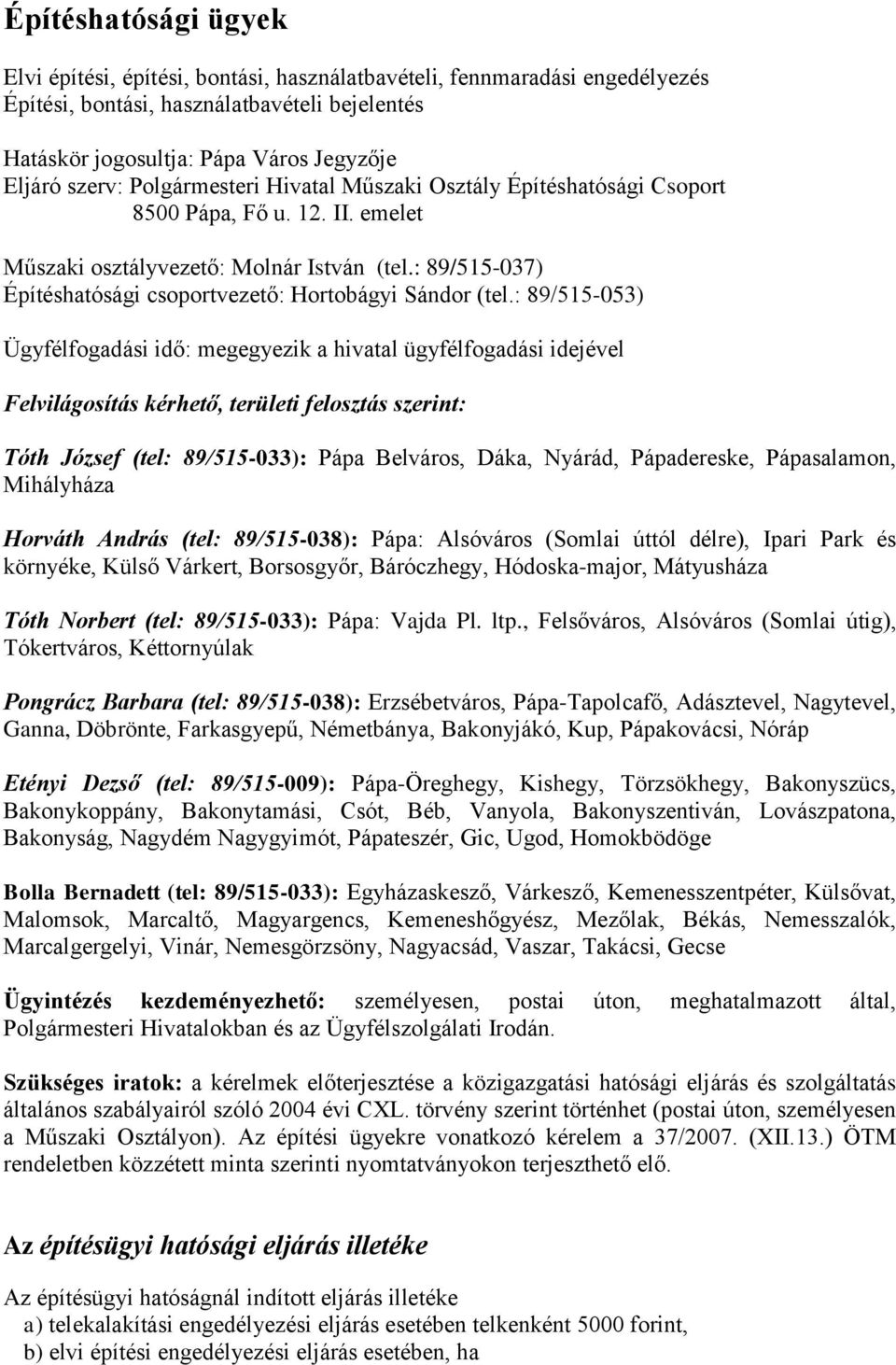 : 89/515-037) Építéshatósági csoportvezető: Hortobágyi Sándor (tel.