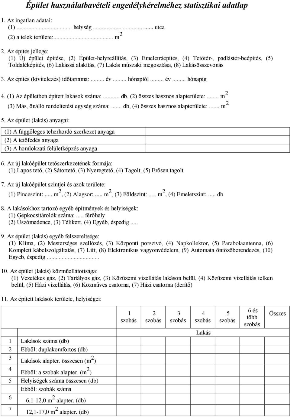 Lakásösszevonás 3. Az építés (kivitelezés) időtartama:... év... hónaptól... év... hónapig 4. (1) Az épületben épített lakások száma:... db, (2) összes hasznos alapterülete:.