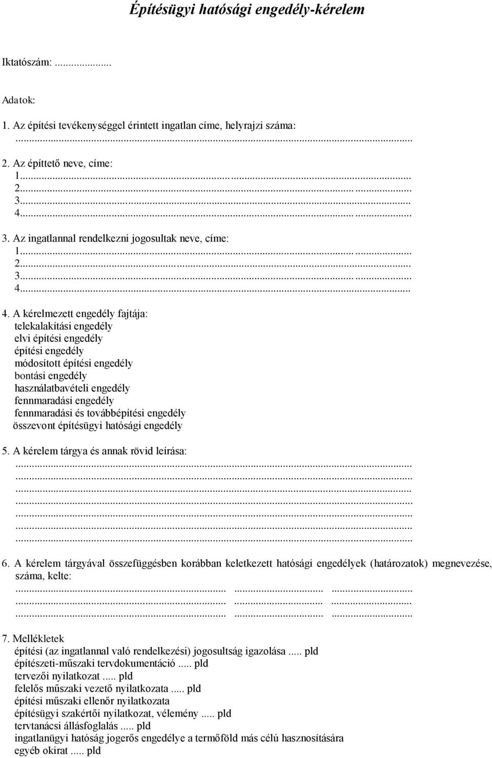 engedély bontási engedély használatbavételi engedély fennmaradási engedély fennmaradási és továbbépítési engedély összevont építésügyi hatósági engedély 5. A kérelem tárgya és annak rövid leírása: 6.