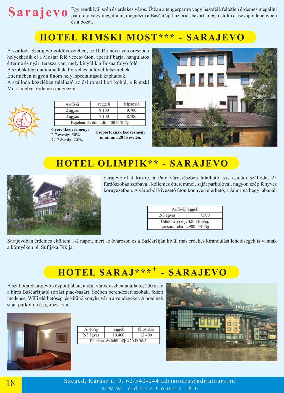 HOTEL RIMSKI MOST*** - SARAJEVO A szálloda Szarajevó zöldövezetében, az Ilidža nevű városrészben helyezkedik el a Mostar felé vezető úton, aperitif bárja, hangulatos étterme és nyári terasza van,