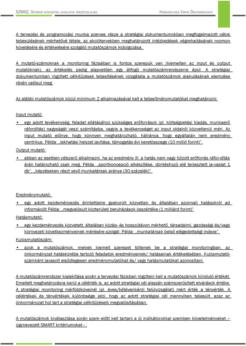 A mutató-számknak a mnitring fázisában is fnts szerepük van (kiemelten az input és utput mutatóknak), az értékelés pedig alapvetően egy átfgó mutatószámrendszerre épül.