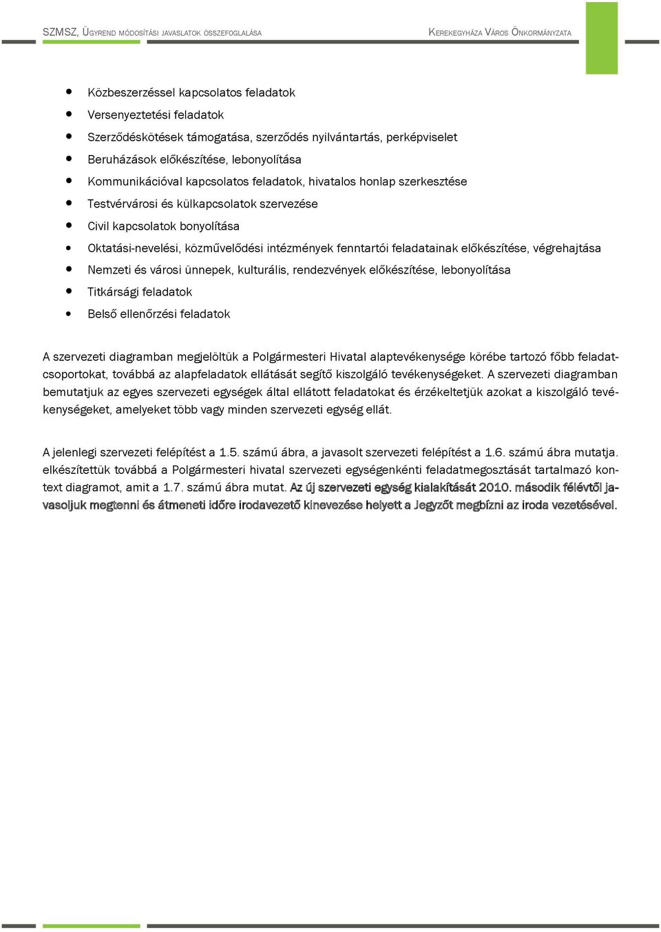 végrehajtása Nemzeti és vársi ünnepek, kulturális, rendezvények előkészítése, lebnylítása Titkársági feladatk Belső ellenőrzési feladatk A szervezeti diagramban megjelöltük a Plgármesteri Hivatal