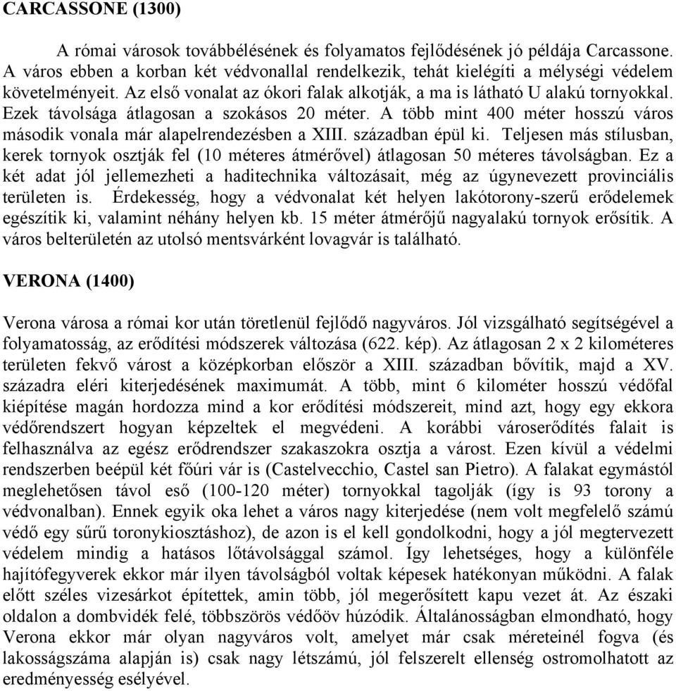 Ezek távolsága átlagosan a szokásos 20 méter. A több mint 400 méter hosszú város második vonala már alapelrendezésben a XIII. században épül ki.