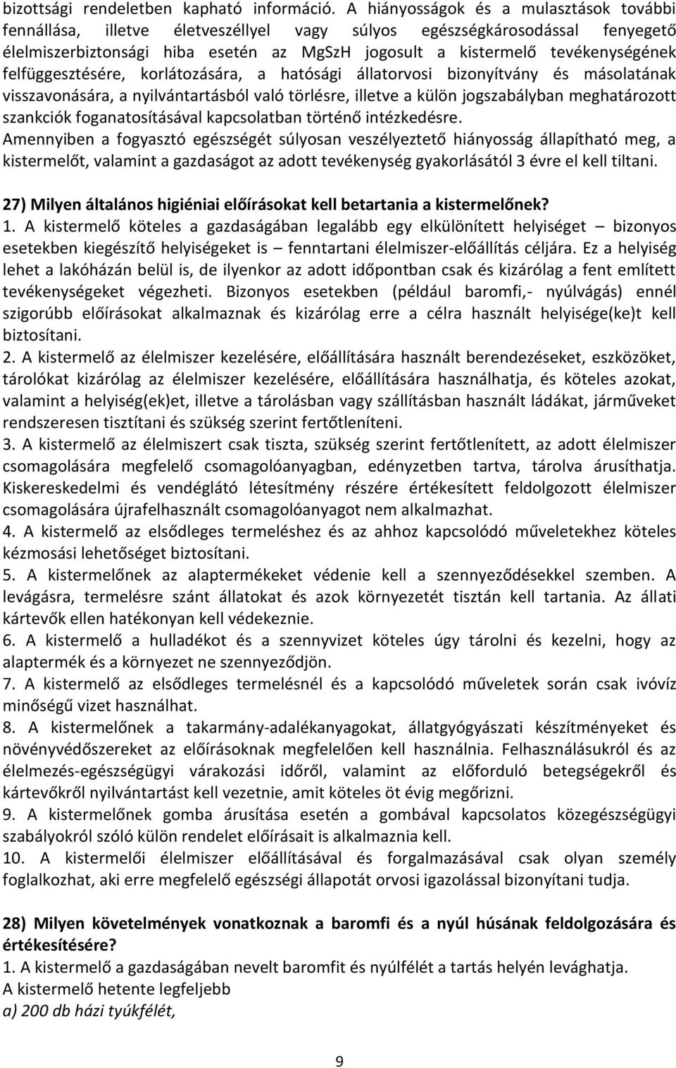 felfüggesztésére, korlátozására, a hatósági állatorvosi bizonyítvány és másolatának visszavonására, a nyilvántartásból való törlésre, illetve a külön jogszabályban meghatározott szankciók