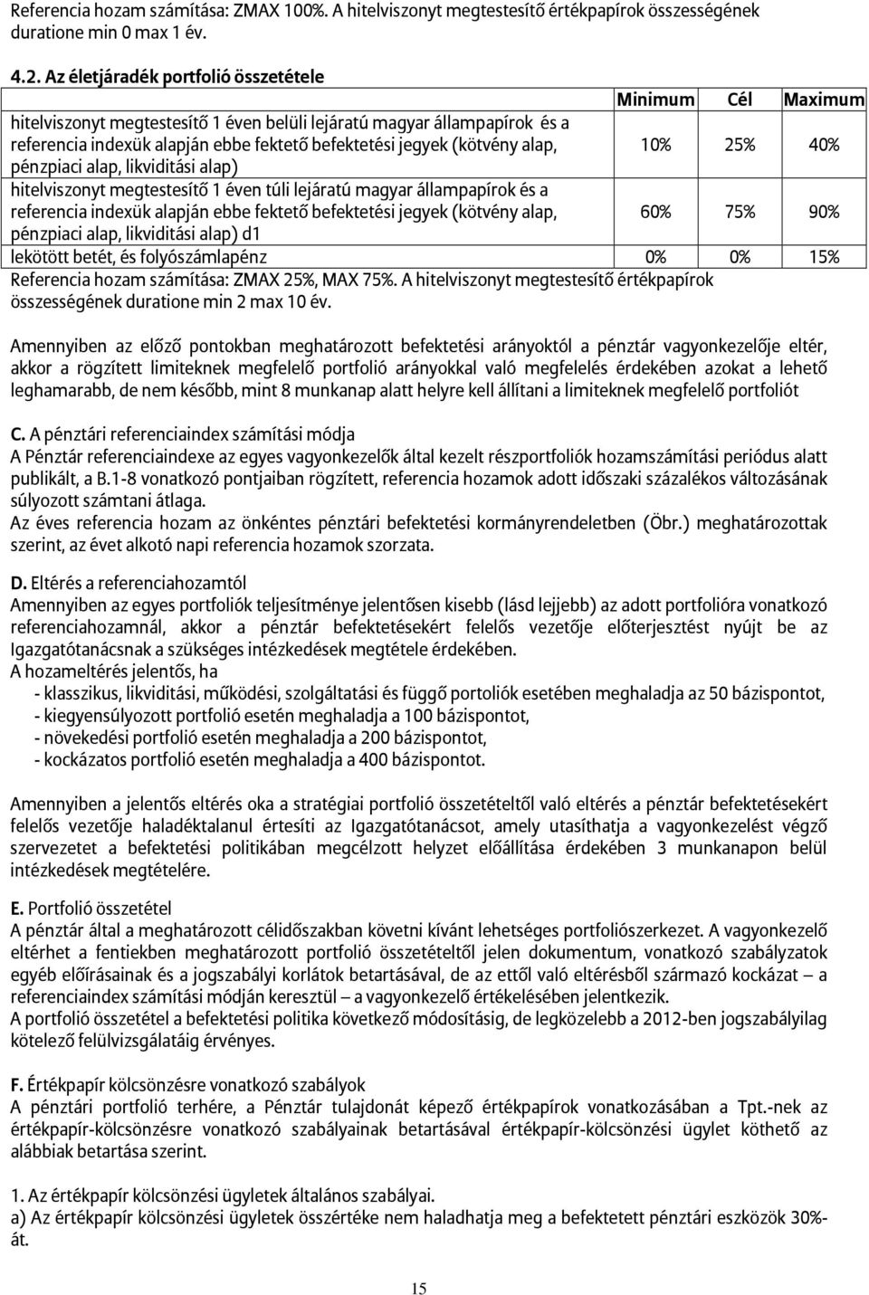 A hitelviszonyt megtestesítő értékpapírok összességének duratione min 2 max 10 év.