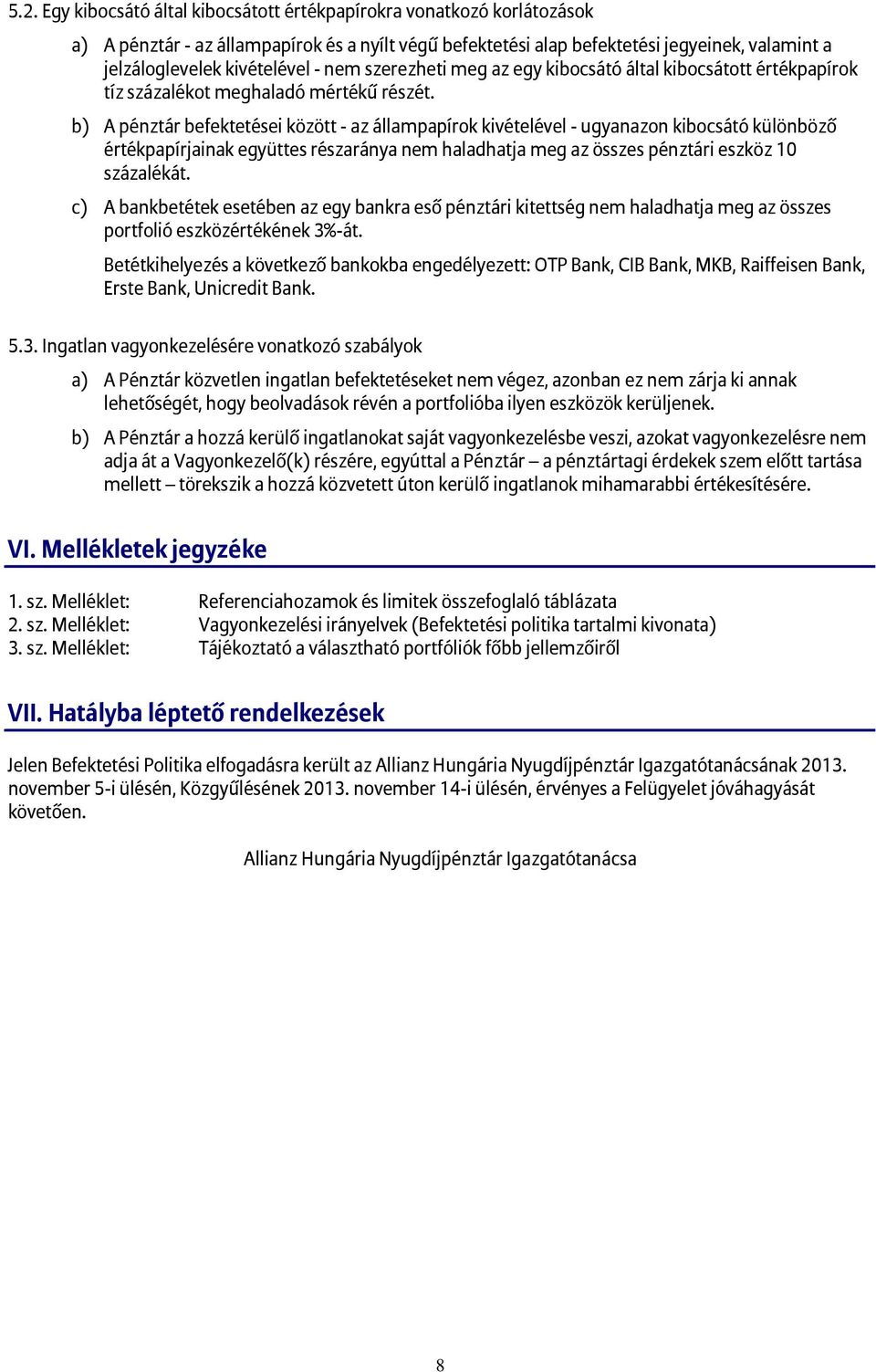 b) A pénztár befektetései között - az állampapírok kivételével - ugyanazon kibocsátó különböző értékpapírjainak együttes részaránya nem haladhatja meg az összes pénztári eszköz 10 százalékát.