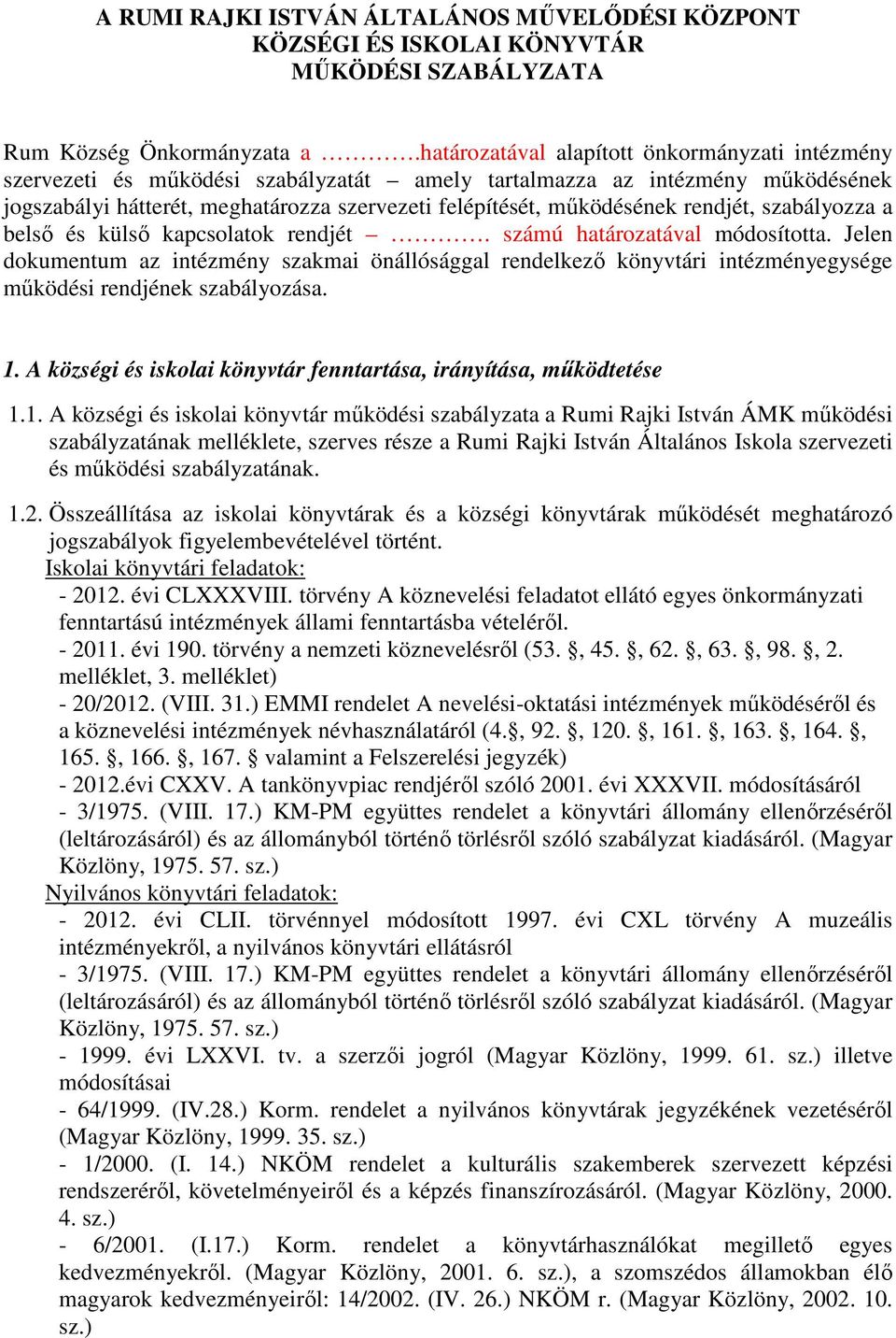 rendjét, szabályozza a belső és külső kapcsolatok rendjét. számú határozatával módosította.