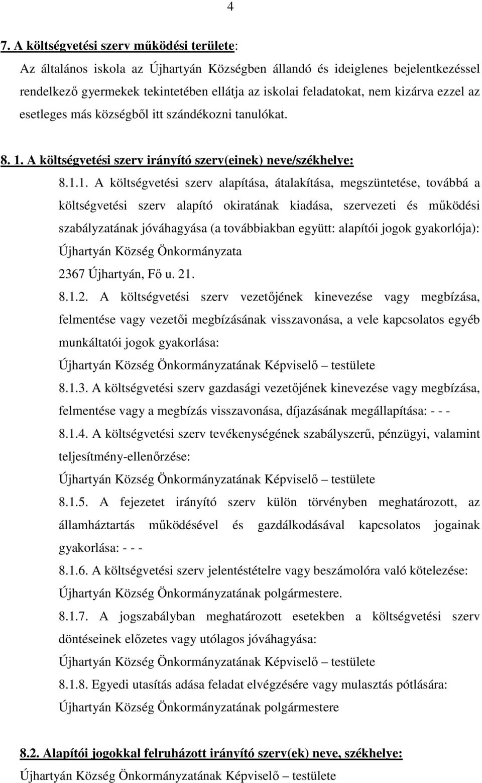 A költségvetési szerv irányító szerv(einek) neve/székhelye: 8.1.