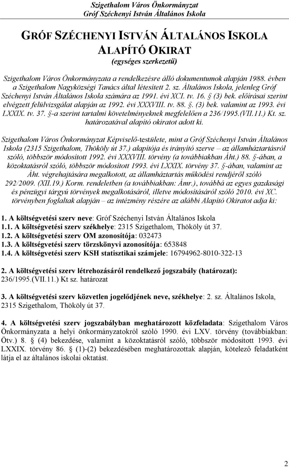 előírásai szerint elvégzett felülvizsgálat alapján az 1992. évi XXXVIII. tv. 88.. (3) bek. valamint az 1993. évi LXXIX. tv. 37. -a szerint tartalmi követelményeknek megfelelően a 236/1995.(VII.11.