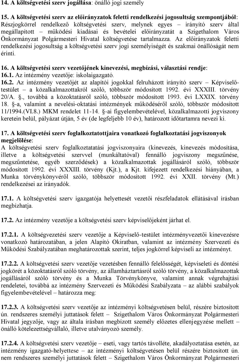 és bevételei előirányzatát a Szigethalom Város Önkormányzat Polgármesteri Hivatal költségvetése tartalmazza.