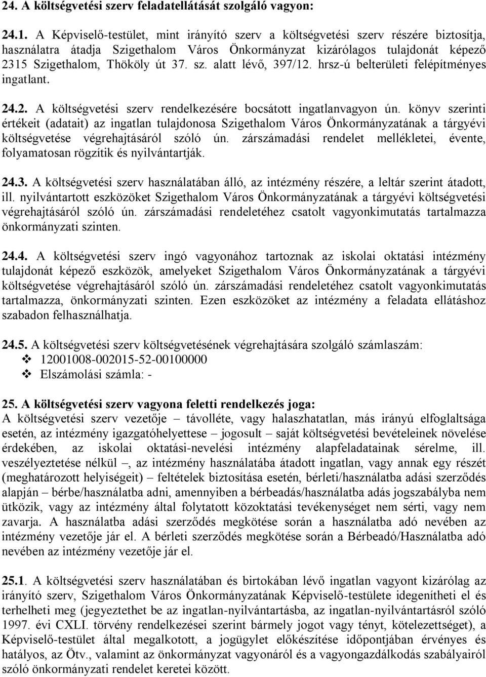 hrsz-ú belterületi felépítményes ingatlant. 24.2. A költségvetési szerv rendelkezésére bocsátott ingatlanvagyon ún.