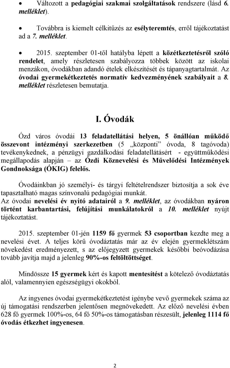 Az óvodai gyermekétkeztetés normatív kedvezményének szabályait a 8. melléklet részletesen bemutatja. I.