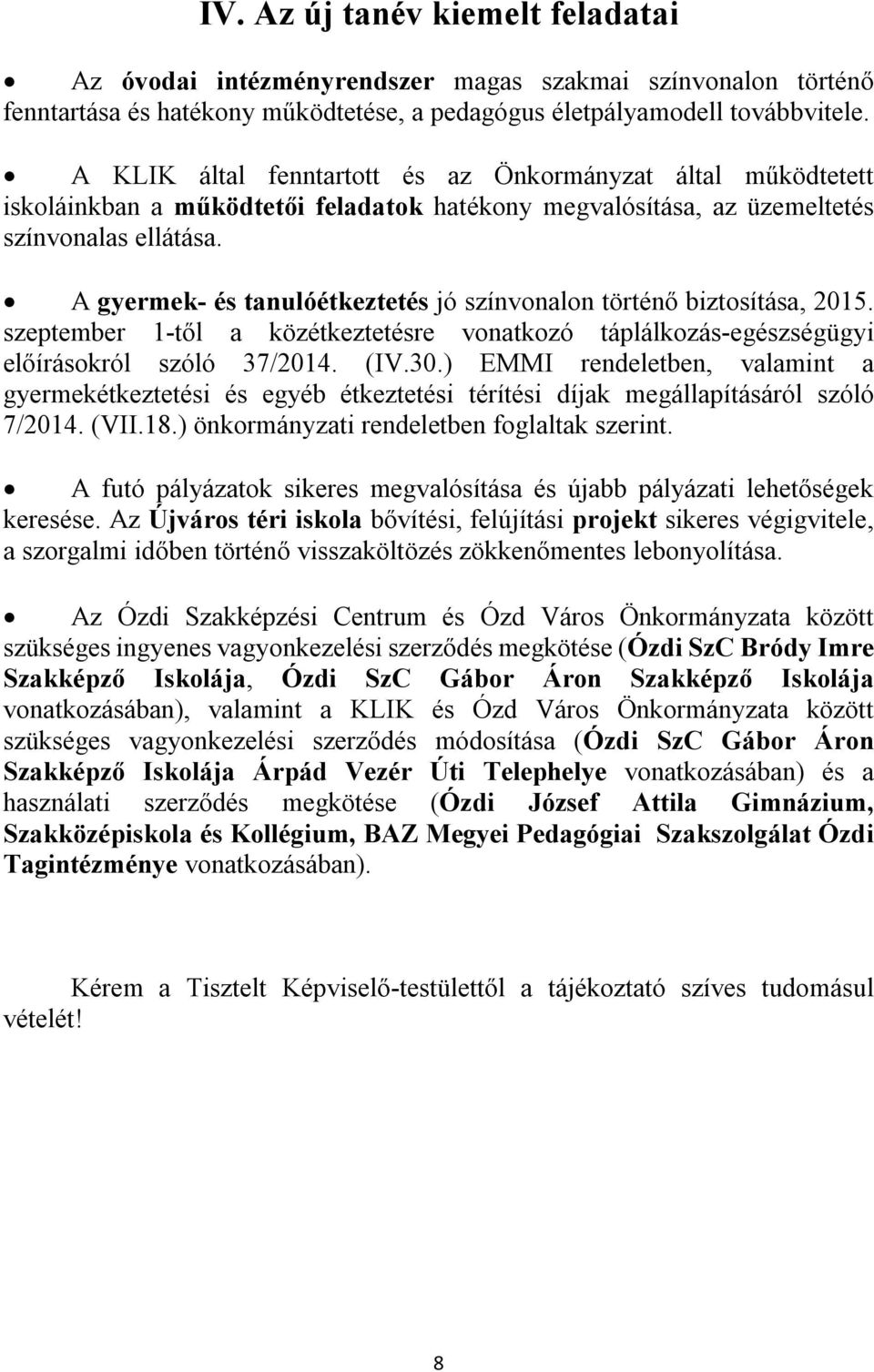 A gyermek- és tanulóétkeztetés jó színvonalon történő biztosítása, 2015. szeptember 1-től a közétkeztetésre vonatkozó táplálkozás-egészségügyi előírásokról szóló 37/2014. (IV.30.