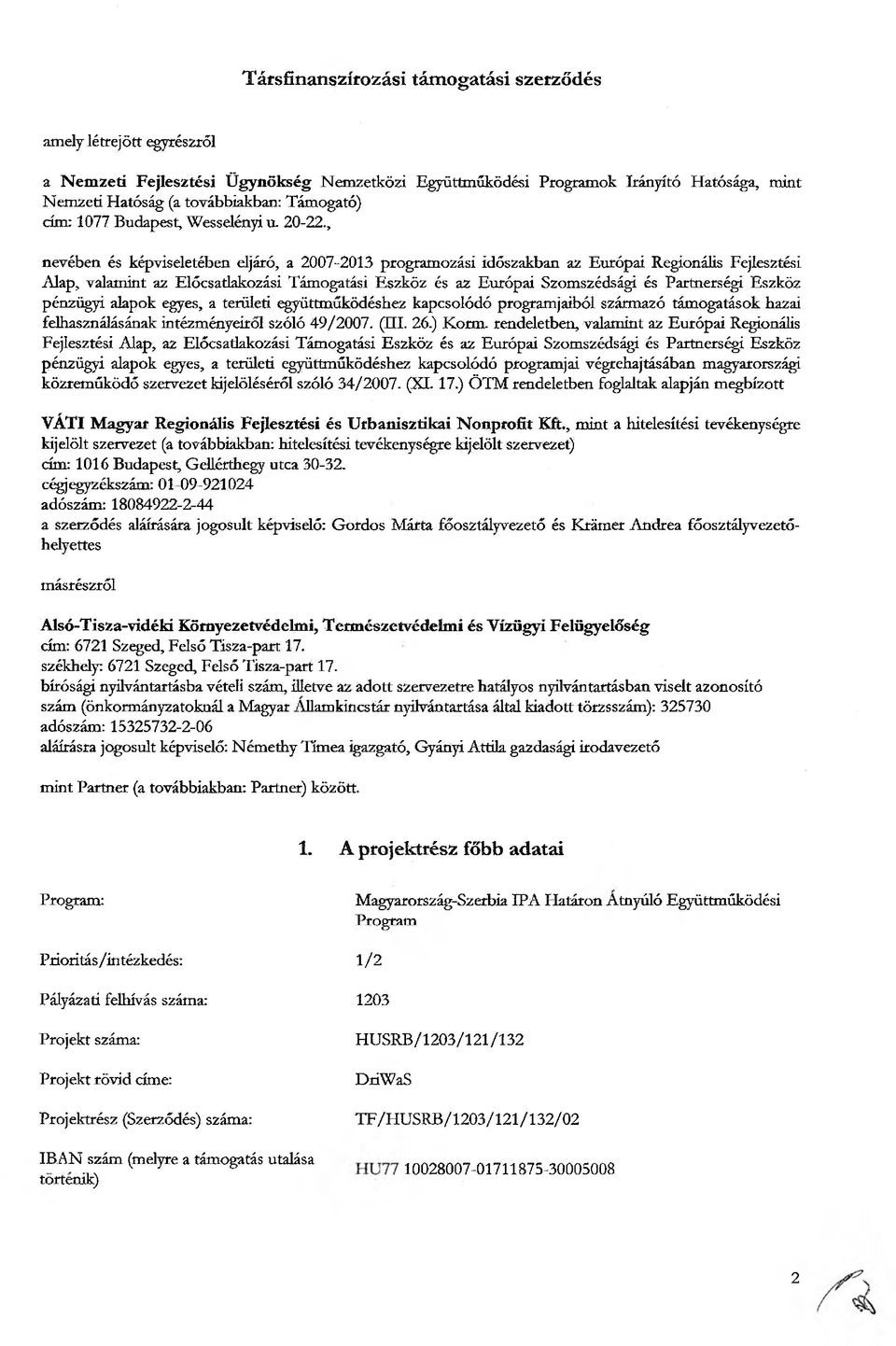 , nevében és képviseletében eljáró, a 2007-2013 programozási időszakban az Európai Regionális Fejlesztési Alap, valamint az Előcsatlakozási Támogatási Eszköz és az Európai Szomszédsági és Partnerségi