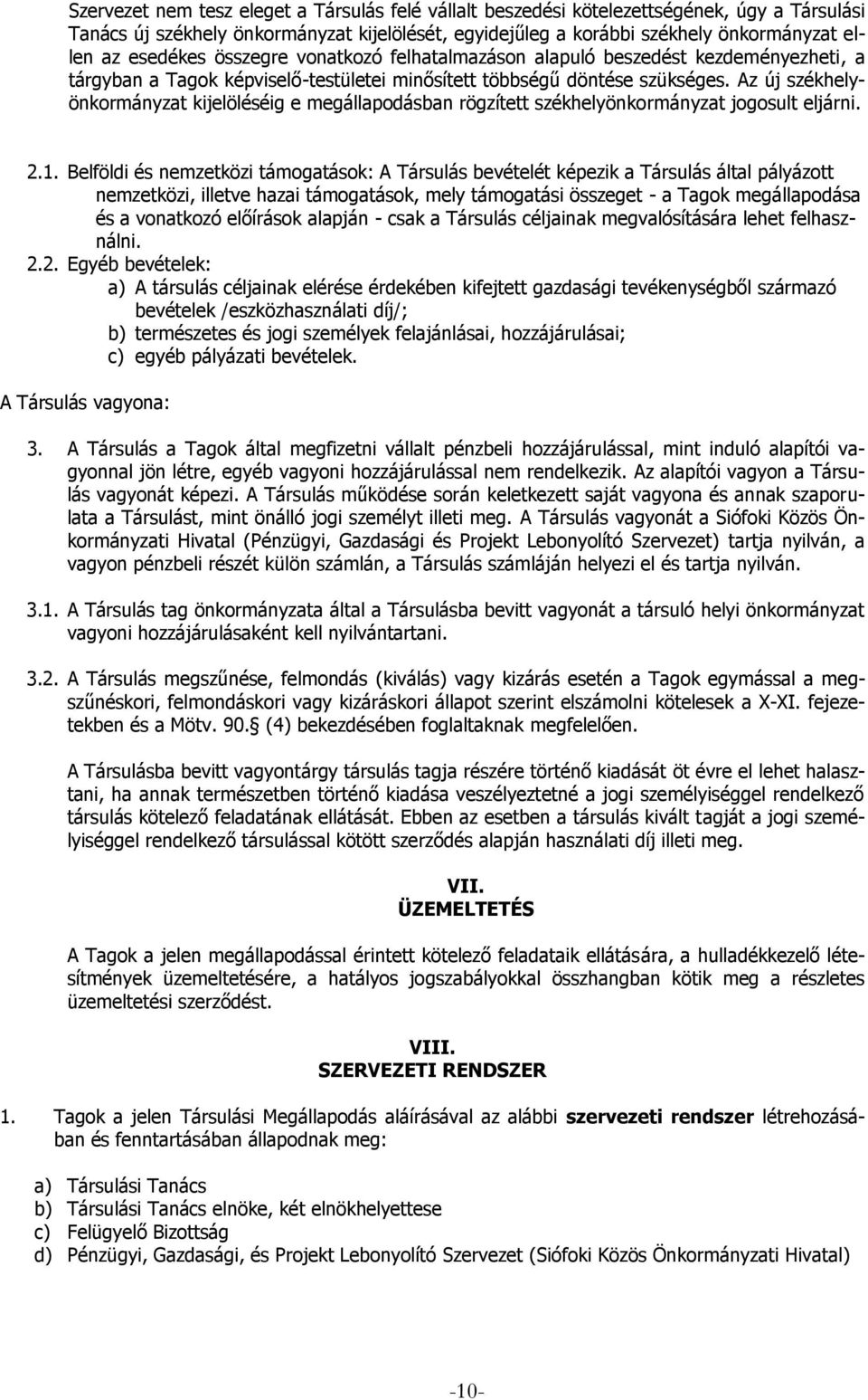 Az új székhelyönkormányzat kijelöléséig e megállapodásban rögzített székhelyönkormányzat jogosult eljárni. 2.1.
