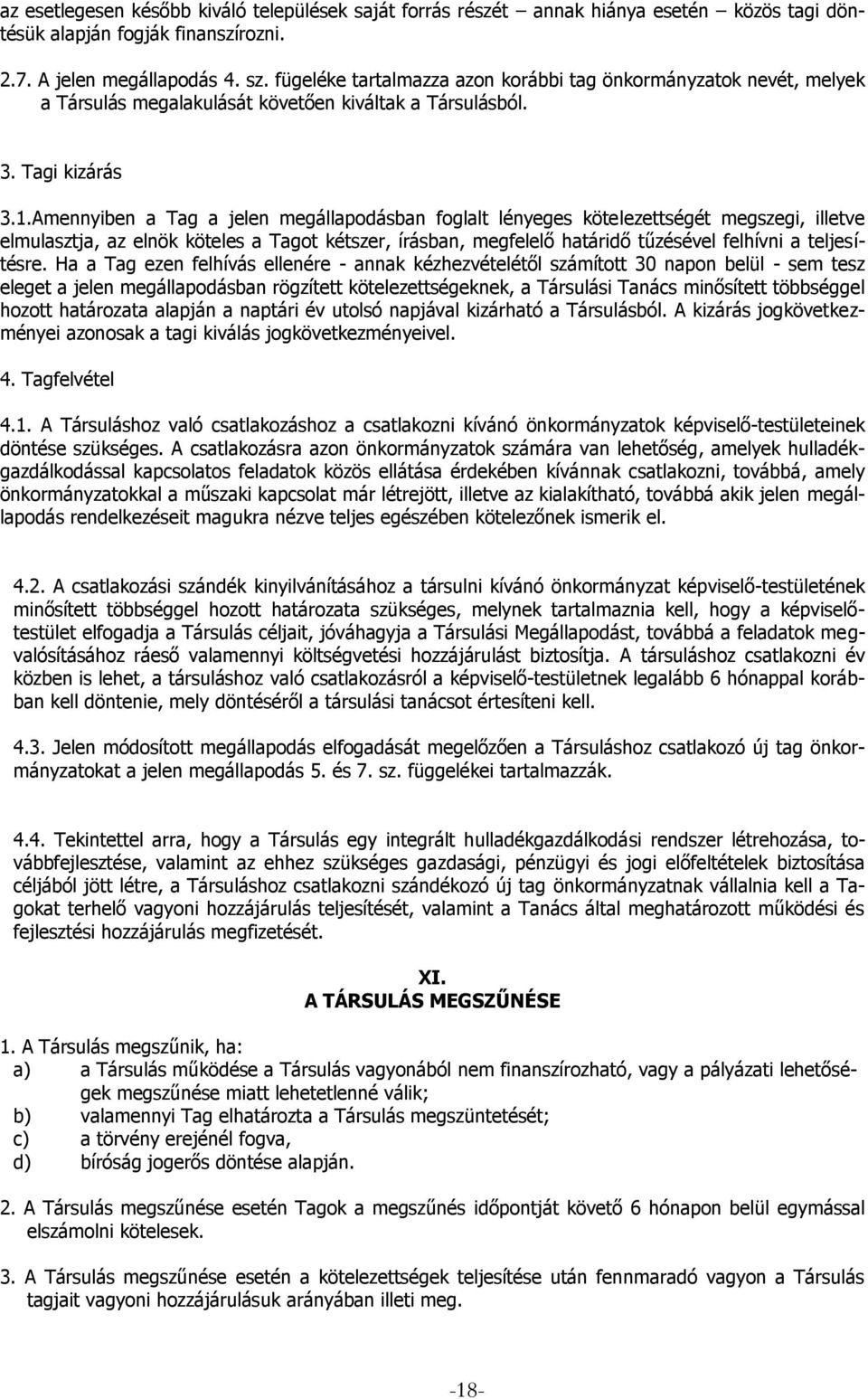 Amennyiben a Tag a jelen megállapodásban foglalt lényeges kötelezettségét megszegi, illetve elmulasztja, az elnök köteles a Tagot kétszer, írásban, megfelelő határidő tűzésével felhívni a
