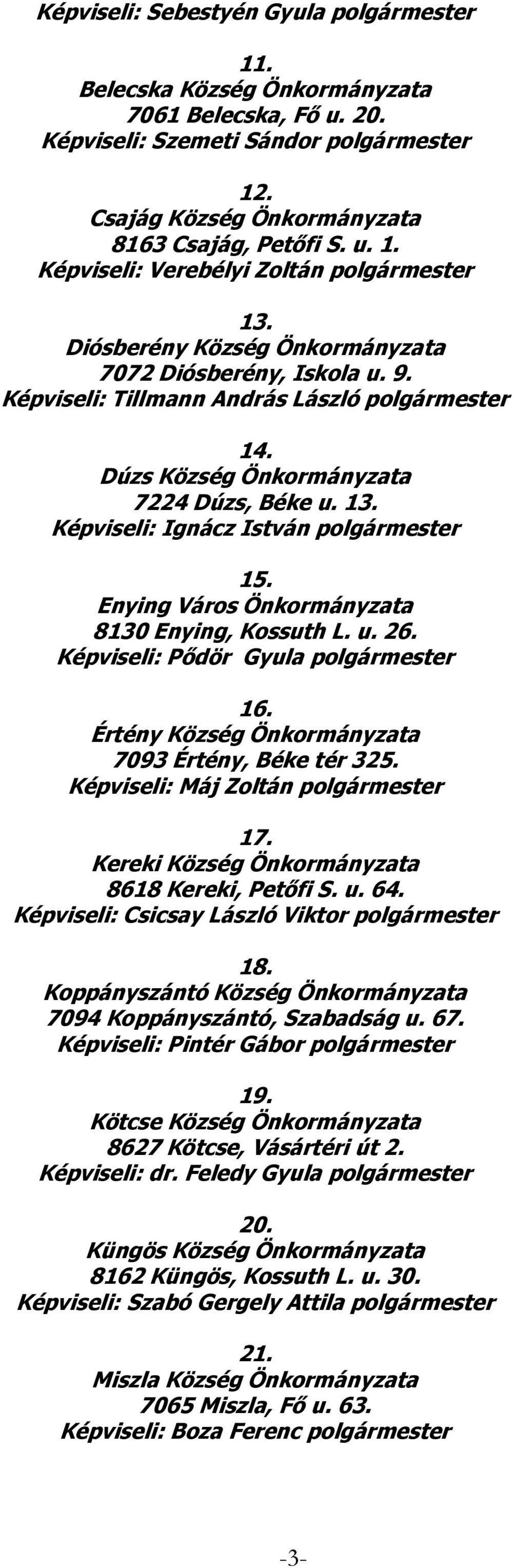 Képviseli: Ignácz István polgármester 15. Enying Város Önkormányzata 8130 Enying, Kossuth L. u. 26. Képviseli: Pődör Gyula polgármester 16. Értény Község Önkormányzata 7093 Értény, Béke tér 325.