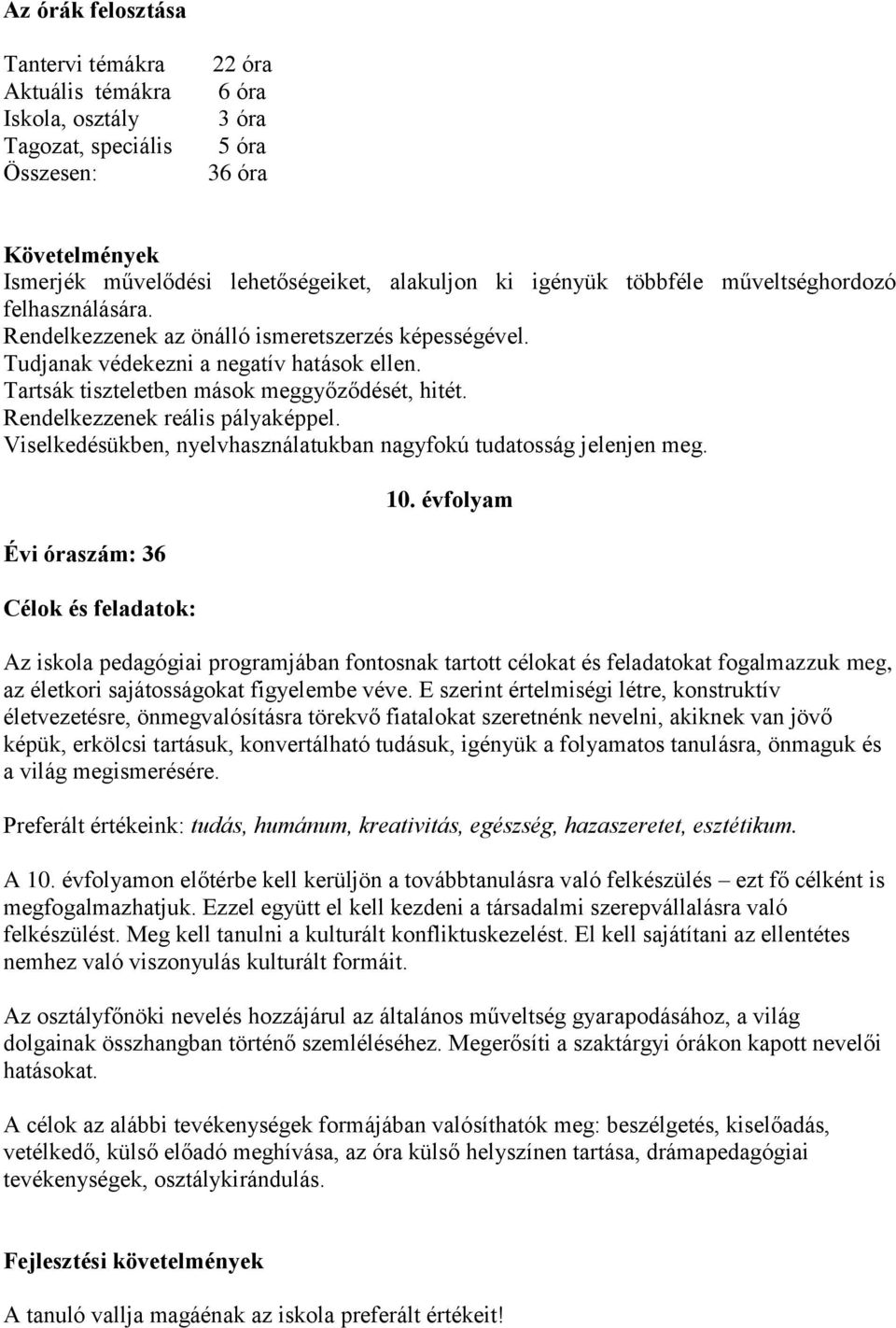 Rendelkezzenek reális pályaképpel. Viselkedésükben, nyelvhasználatukban nagyfokú tudatosság jelenjen meg. Évi óraszám: 36 Célok és feladatok: 10.