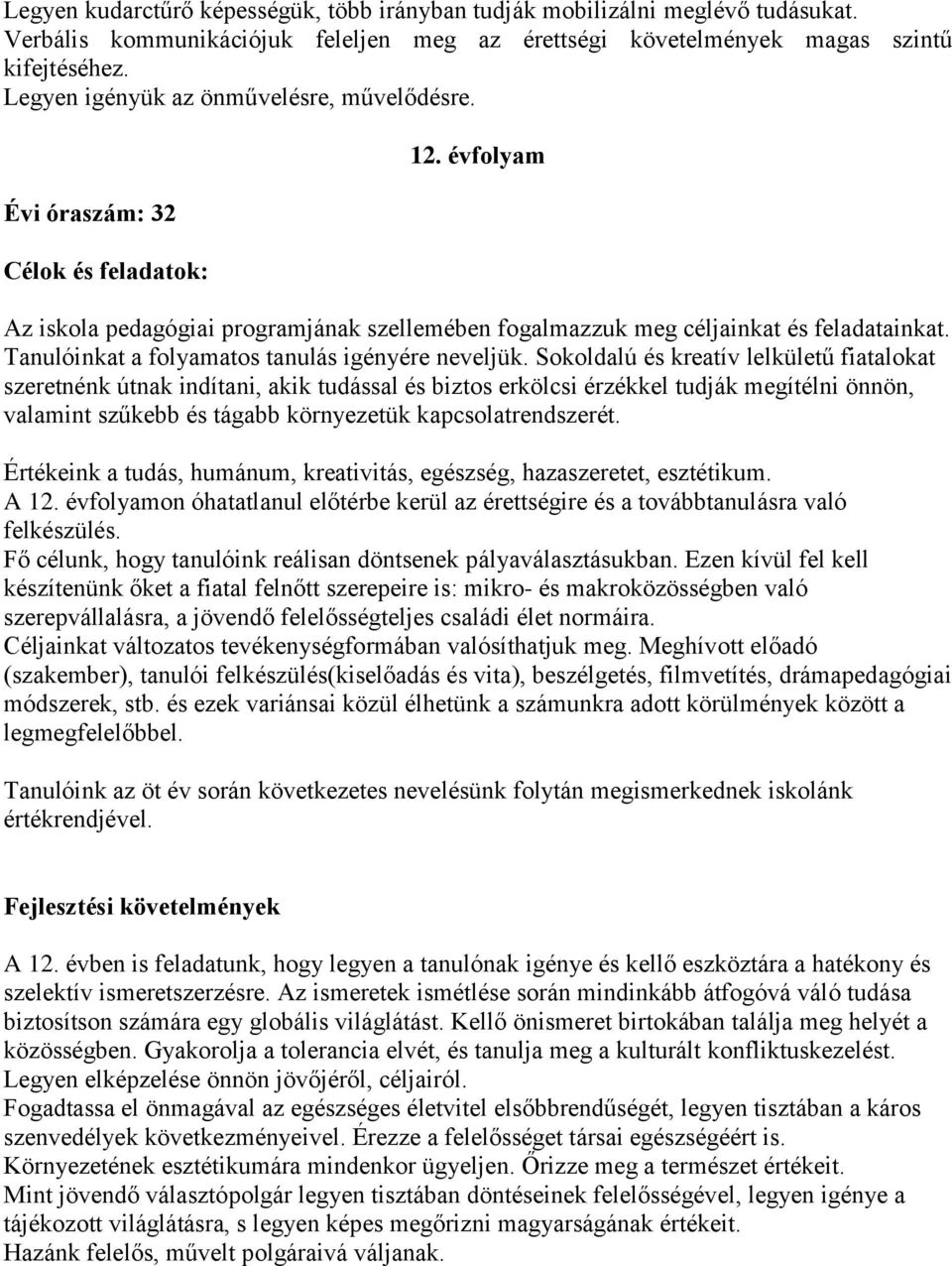 Tanulóinkat a folyamatos tanulás igényére neveljük.
