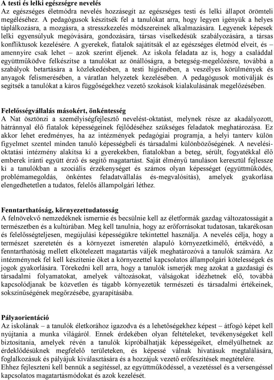 Legyenek képesek lelki egyensúlyuk megóvására, gondozására, társas viselkedésük szabályozására, a társas konfliktusok kezelésére.