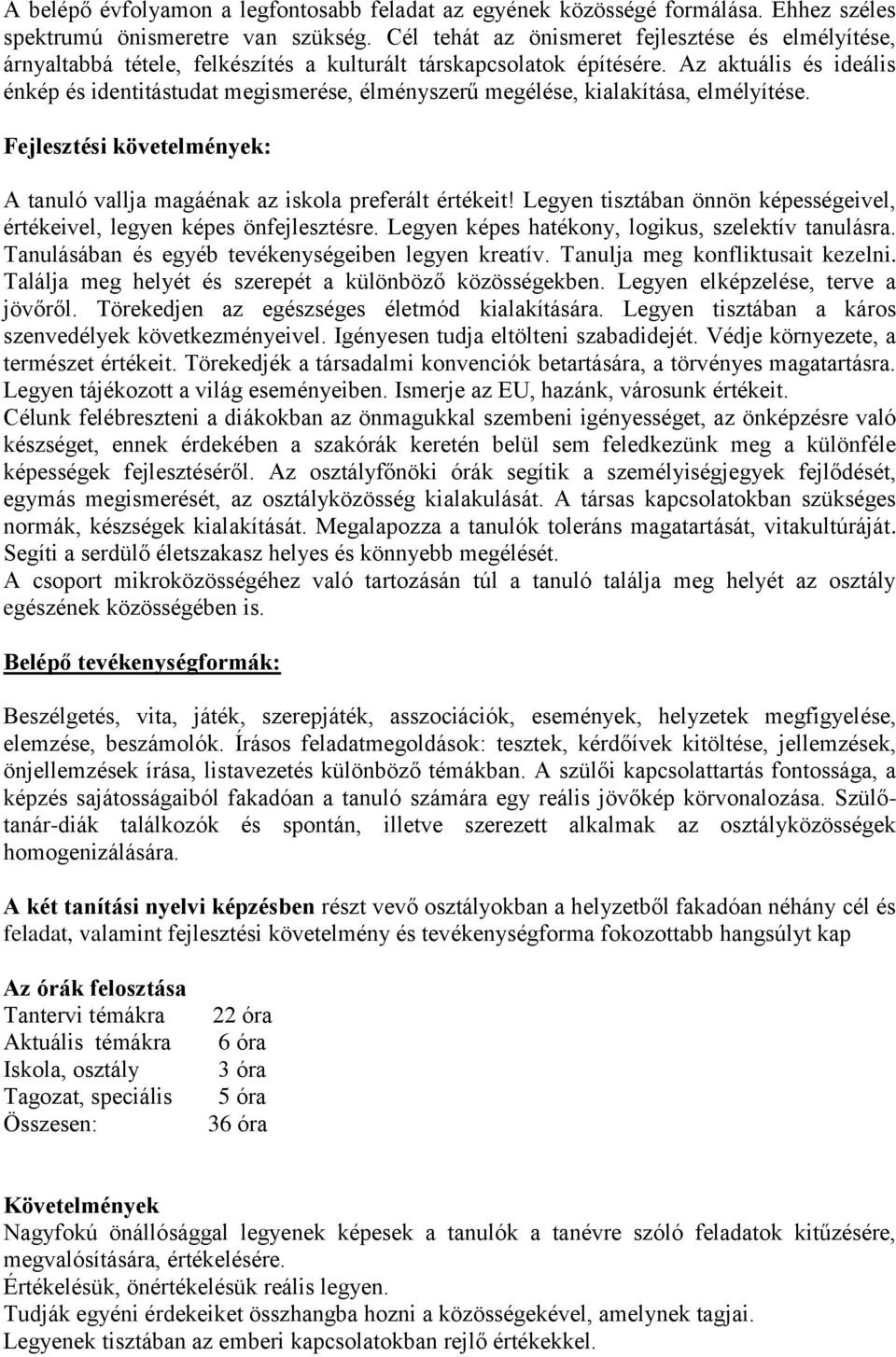 Az aktuális és ideális énkép és identitástudat megismerése, élményszerű megélése, kialakítása, elmélyítése. Fejlesztési követelmények: A tanuló vallja magáénak az iskola preferált értékeit!