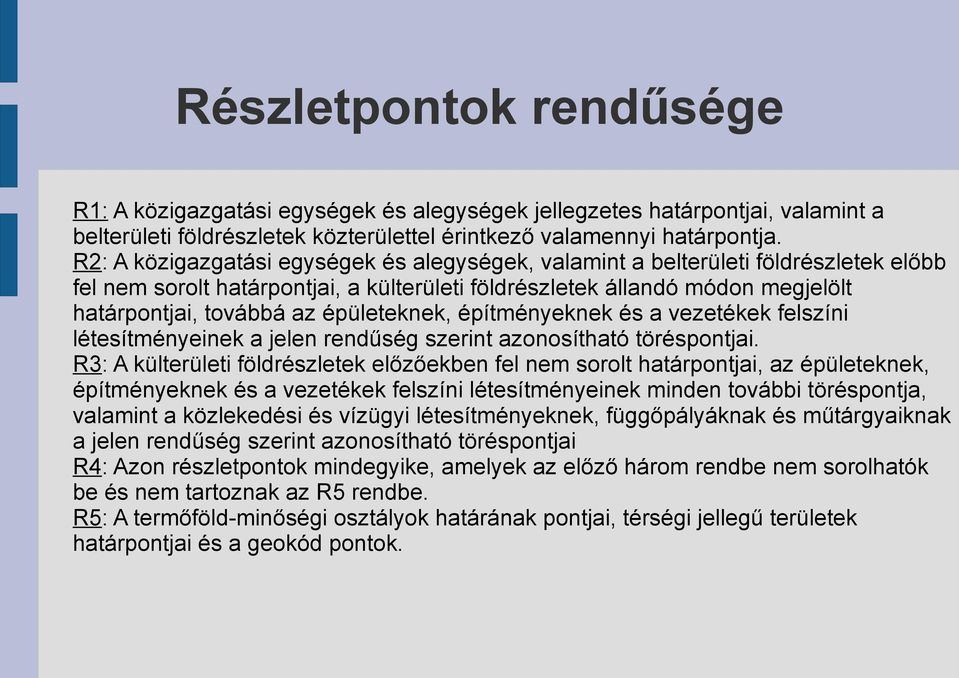 épületeknek, építményeknek és a vezetékek felszíni létesítményeinek a jelen rendűség szerint azonosítható töréspontjai.