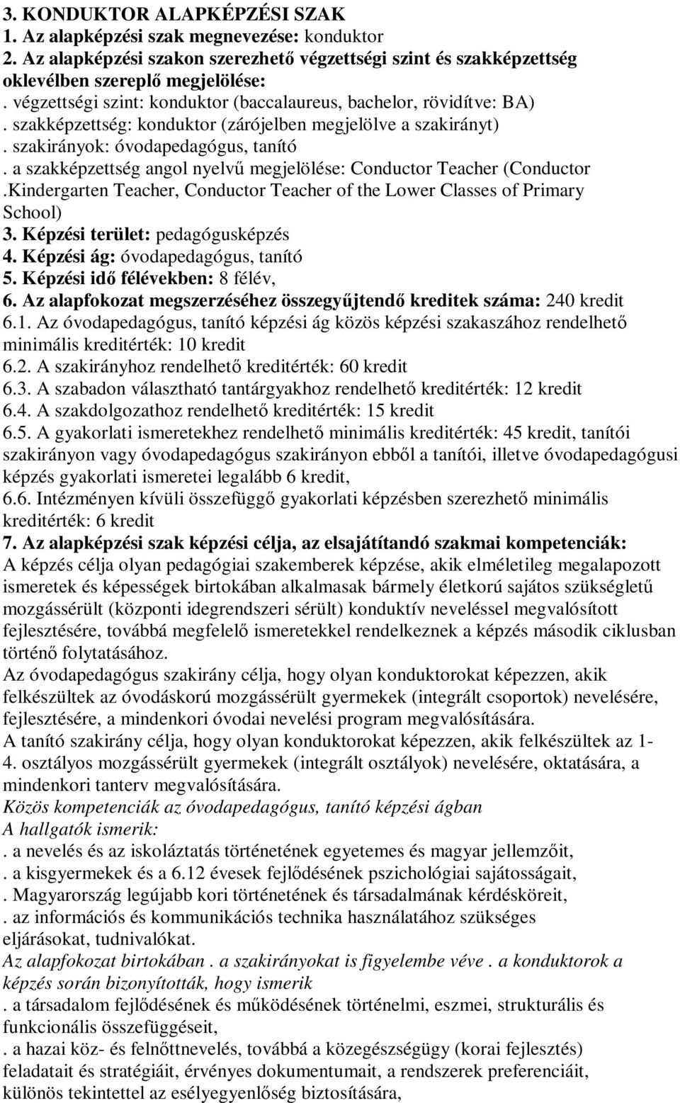 a szakképzettség angol nyelvű megjelölése: Conductor Teacher (Conductor.Kindergarten Teacher, Conductor Teacher of the Lower Classes of Primary School) 3. Képzési terület: pedagógusképzés 4.