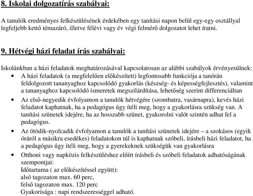 Hétvégi házi fel írás szabályai: Iskolánkban a házi felok meghatározásával kapcsolatosan az alábbi szabályok érvényesülnek: A házi felok (a megfelelően előkészített) legfontosabb funkciója a tanórán