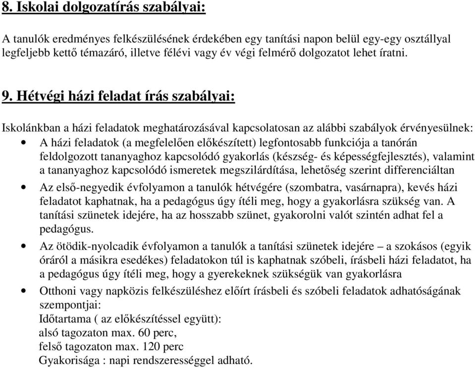 Hétvégi házi fel írás szabályai: Iskolánkban a házi felok meghatározásával kapcsolatosan az alábbi szabályok érvényesülnek: A házi felok (a megfelelően előkészített) legfontosabb funkciója a tanórán