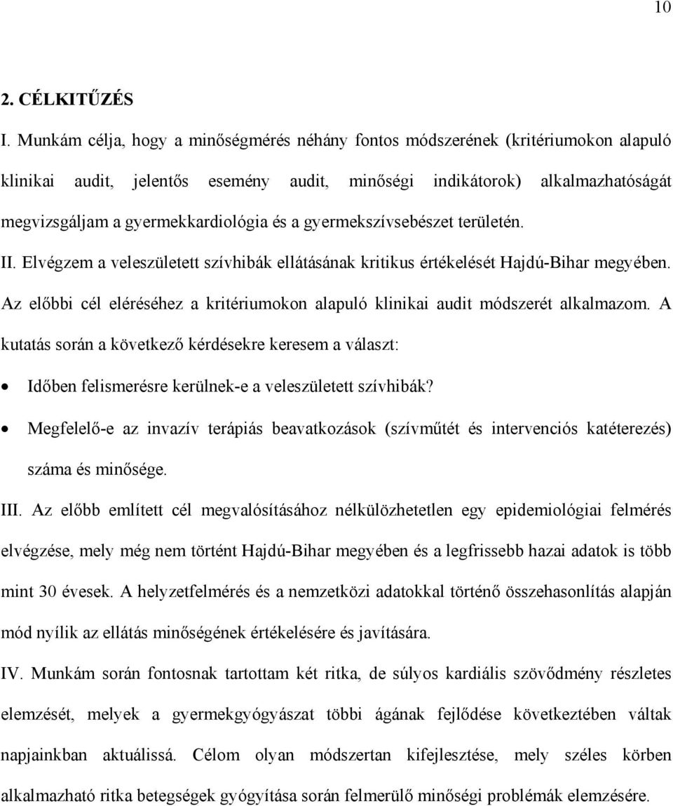 és a gyermekszívsebészet területén. II. Elvégzem a veleszületett szívhibák ellátásának kritikus értékelését Hajdú-Bihar megyében.