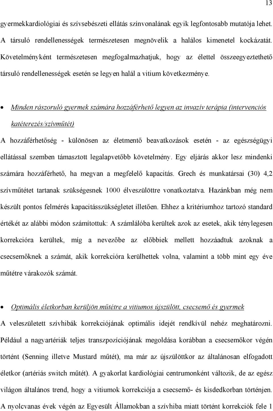 Minden rászoruló gyermek számára hozzáférhet legyen az invazív terápia (intervenciós katéterezés/szívm tét) A hozzáférhet ség - különösen az életment beavatkozások esetén - az egészségügyi ellátással