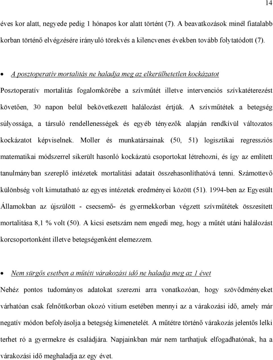 halálozást értjük. A szívm tétek a betegség súlyossága, a társuló rendellenességek és egyéb tényez k alapján rendkívül változatos kockázatot képviselnek.