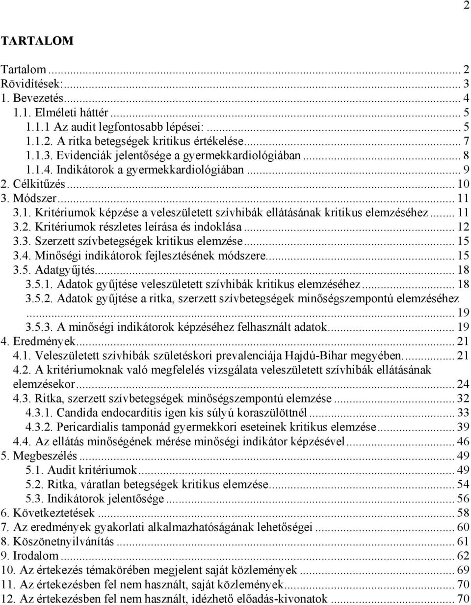 .. 12 3.3. Szerzett szívbetegségek kritikus elemzése... 15 3.4. Min ségi indikátorok fejlesztésének módszere... 15 3.5. Adatgy jtés... 18 3.5.1. Adatok gy jtése veleszületett szívhibák kritikus elemzéséhez.