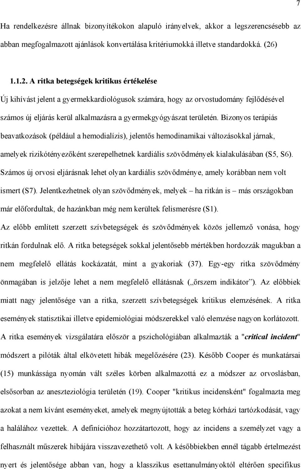 A ritka betegségek kritikus értékelése Új kihívást jelent a gyermekkardiológusok számára, hogy az orvostudomány fejl désével számos új eljárás kerül alkalmazásra a gyermekgyógyászat területén.