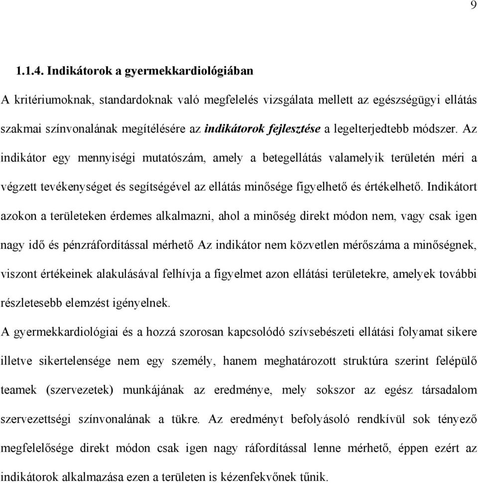 legelterjedtebb módszer. Az indikátor egy mennyiségi mutatószám, amely a betegellátás valamelyik területén méri a végzett tevékenységet és segítségével az ellátás min sége figyelhet és értékelhet.