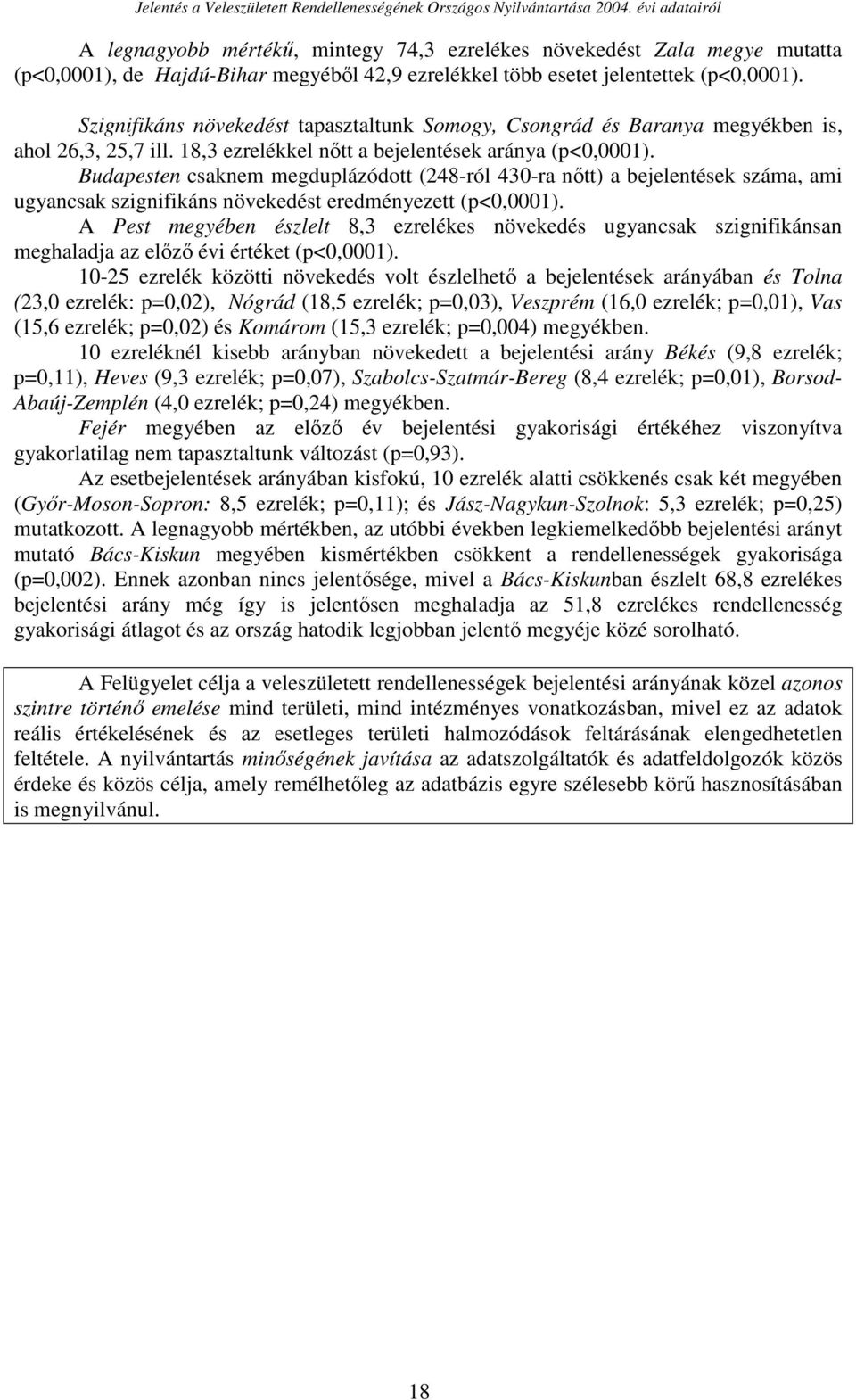 Budapesten csaknem megduplázódott (248-ról 430-ra nıtt) a bejelentések száma, ami ugyancsak szignifikáns növekedést eredményezett (p<0,0001).