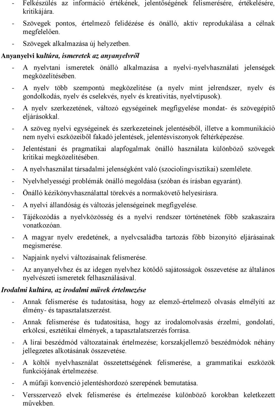 - A nyelv több szempontú megközelítése (a nyelv mint jelrendszer, nyelv és gondolkodás, nyelv és cselekvés, nyelv és kreativitás, nyelvtípusok).