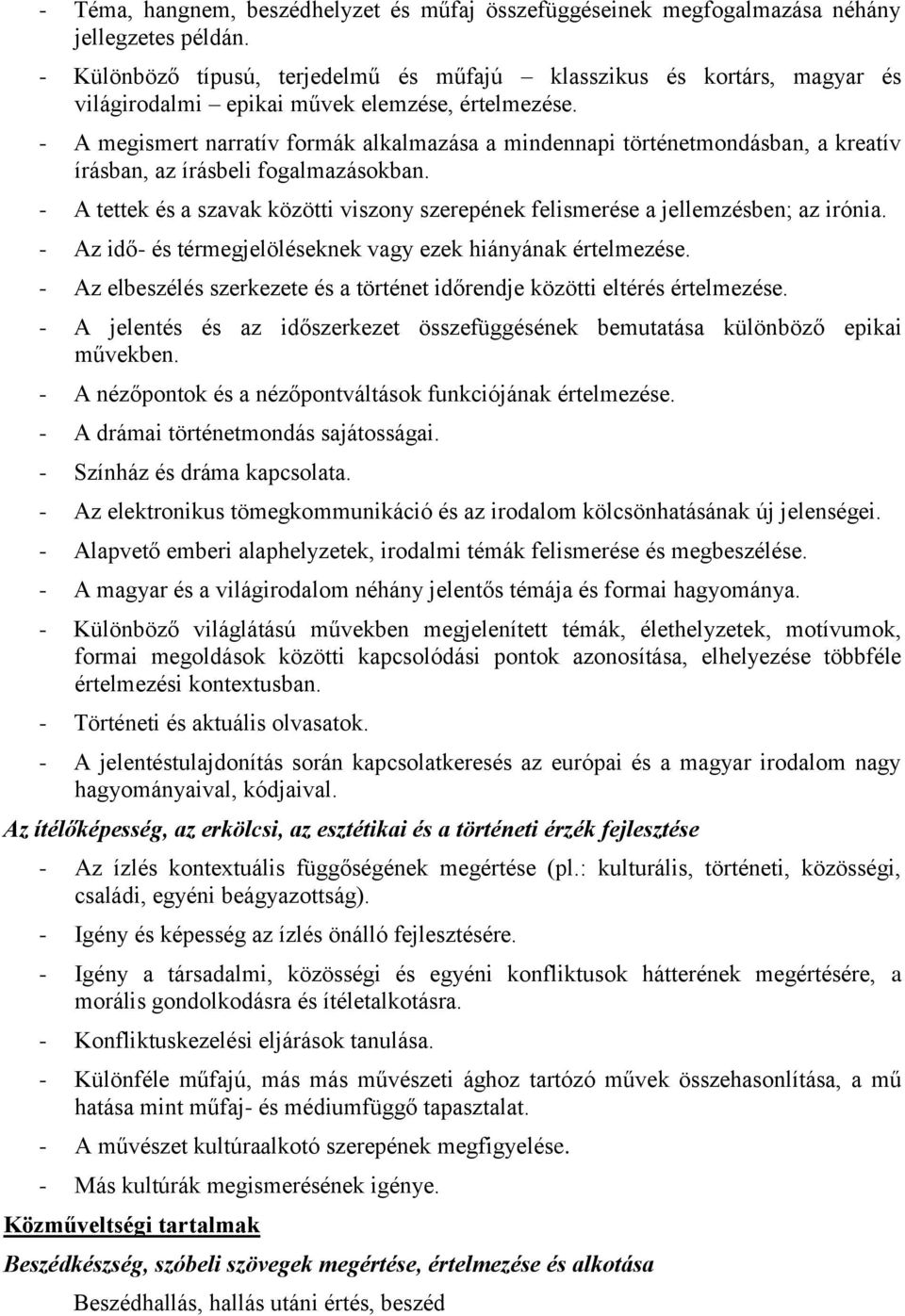 - A megismert narratív formák alkalmazása a mindennapi történetmondásban, a kreatív írásban, az írásbeli fogalmazásokban.