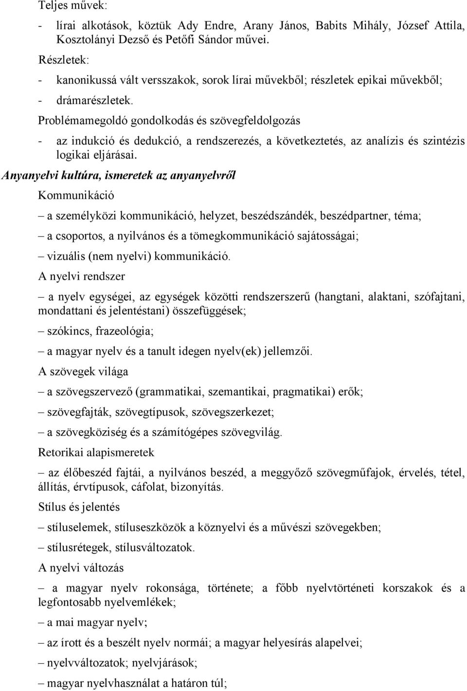 Problémamegoldó gondolkodás és szövegfeldolgozás - az indukció és dedukció, a rendszerezés, a következtetés, az analízis és szintézis logikai eljárásai.