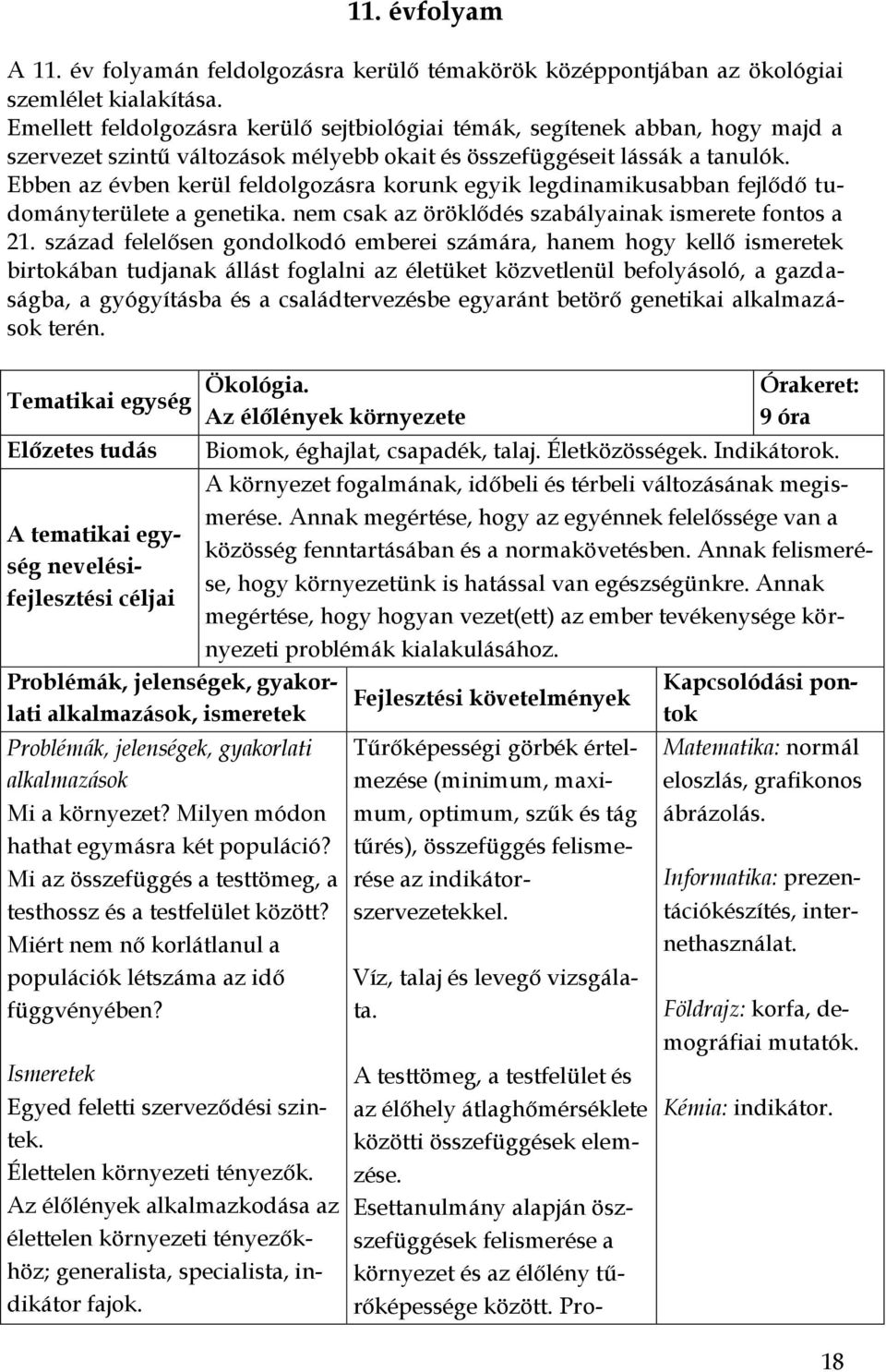 Ebben az évben kerül feldolgozásra korunk egyik legdinamikusabban fejlődő tudományterülete a genetika. nem csak az öröklődés szabályainak ismerete fontos a 21.