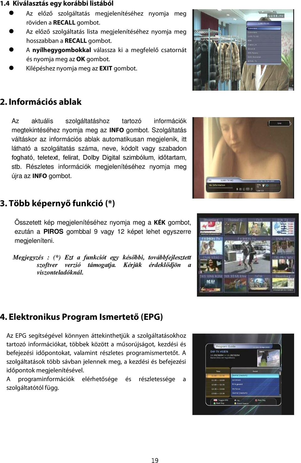 Információs ablak Az aktuális szolgáltatáshoz tartozó információk megtekintéséhez nyomja meg az INFO gombot.