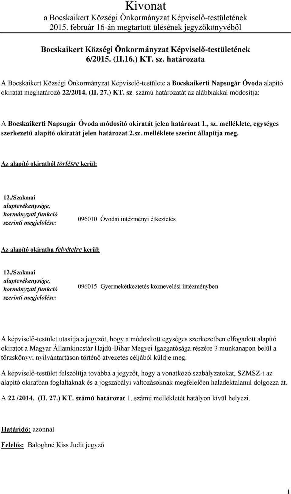 számú határozatát az alábbiakkal módosítja: A Bocskaikerti Napsugár Óvoda módosító okiratát jelen határozat 1., sz. melléklete, egységes szerkezetű alapító okiratát jelen határozat 2.sz. melléklete szerint állapítja meg.