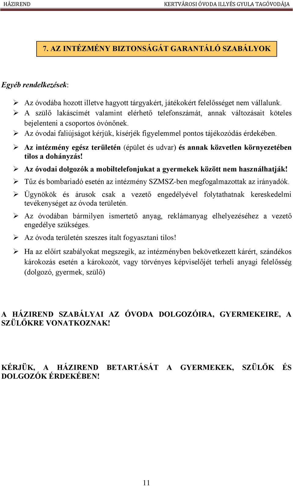 Az intézmény egész területén (épület és udvar) és annak közvetlen környezetében tilos a dohányzás! Az óvodai dolgozók a mobiltelefonjukat a gyermekek között nem használhatják!
