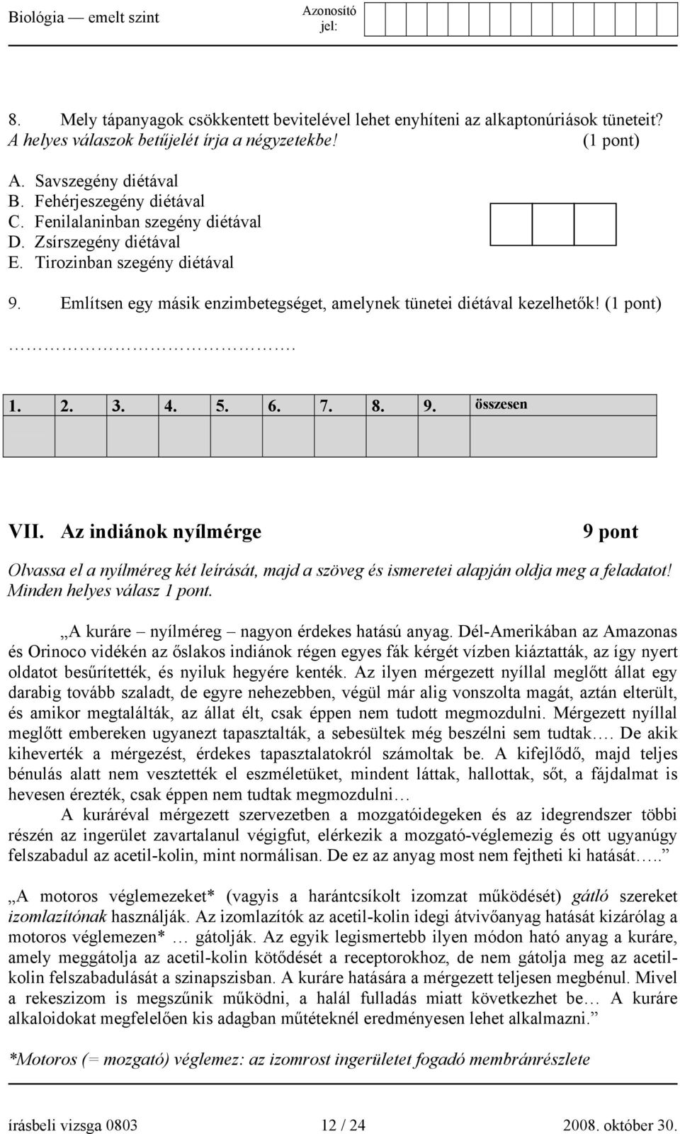 Az indiánok nyílmérge 9 pont Olvassa el a nyílméreg két leírását, majd a szöveg és ismeretei alapján oldja meg a feladatot! Minden helyes válasz 1 pont. A kuráre nyílméreg nagyon érdekes hatású anyag.