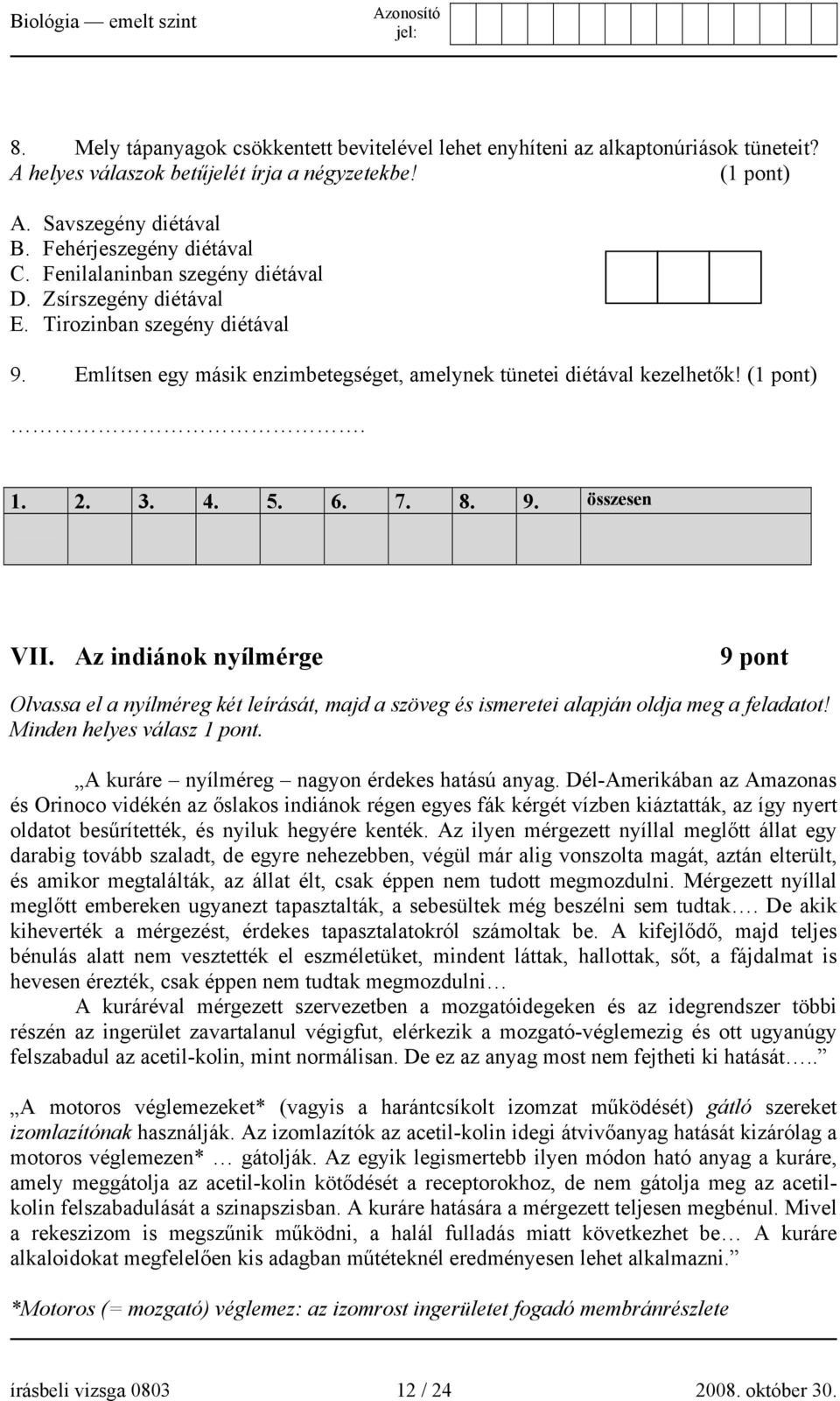 Az indiánok nyílmérge 9 pont Olvassa el a nyílméreg két leírását, majd a szöveg és ismeretei alapján oldja meg a feladatot! Minden helyes válasz 1 pont. A kuráre nyílméreg nagyon érdekes hatású anyag.