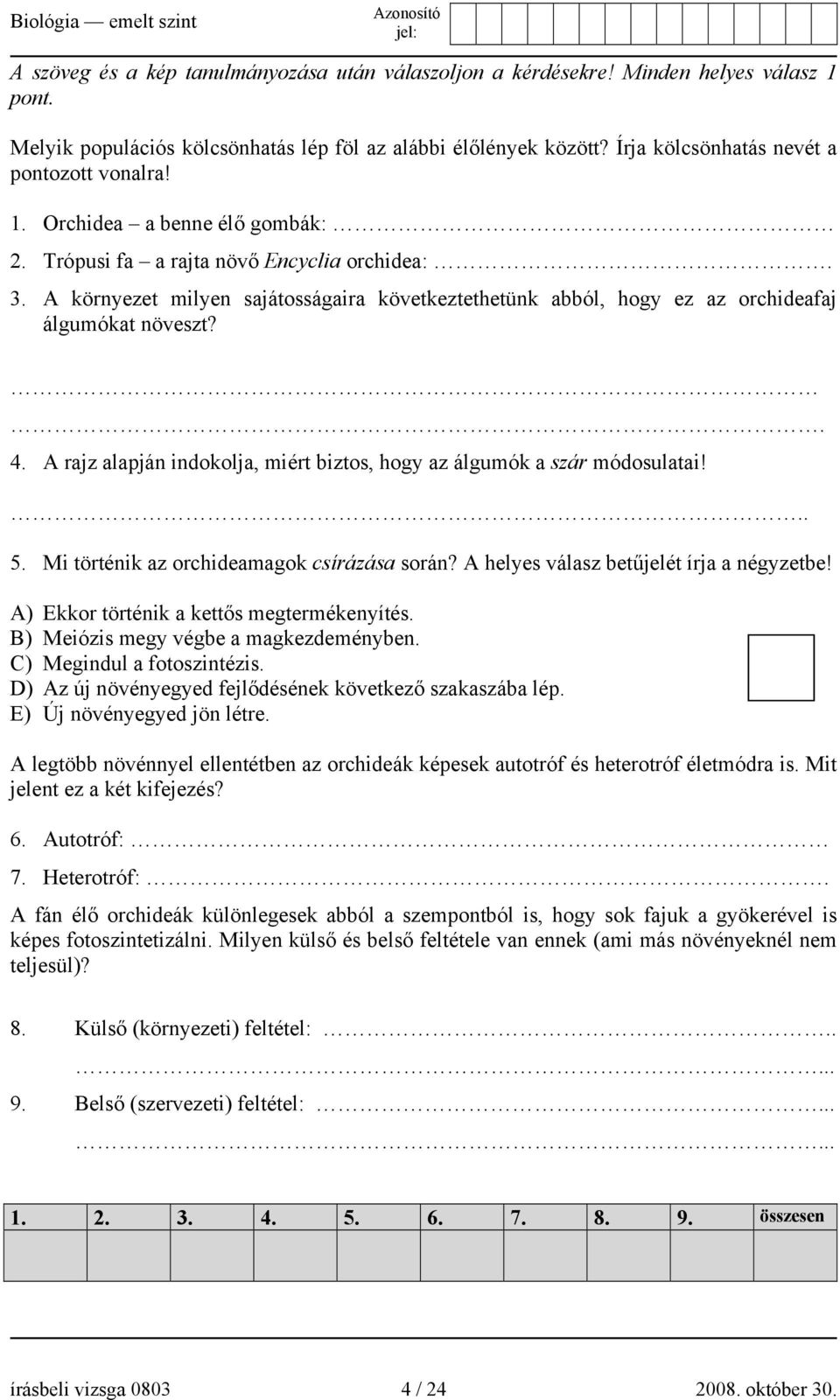 A környezet milyen sajátosságaira következtethetünk abból, hogy ez az orchideafaj álgumókat növeszt?. 4. A rajz alapján indokolja, miért biztos, hogy az álgumók a szár módosulatai! 5.